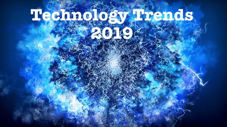 Top 5 Technology Trends To Watch For In 2019
