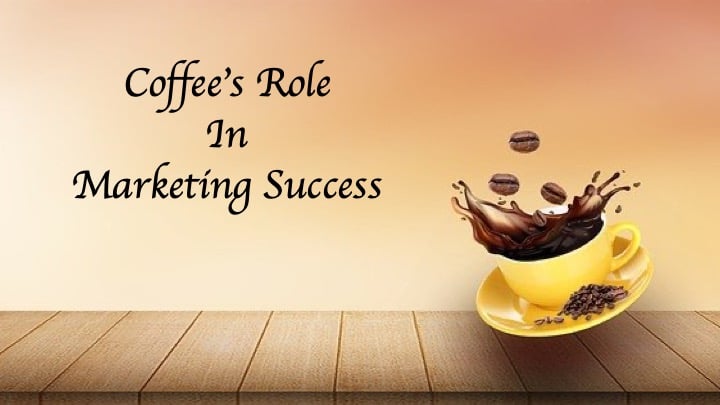 Coffee’s Role In Marketing Success